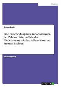 Eine Entscheidungshilfe Fur Absolventen Der Zahnmedizin, Im Falle Der Niederlassung Mit Praxisubernahme Im Freistaat Sachsen