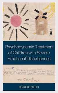 Psychodynamic Treatment of Children with Severe Emotional Disturbances