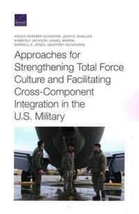 Approaches for Strengthening Total Force Culture and Facilitating Cross-Component Integration in the U.S. Military