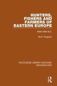 Hunters, Fishers and Farmers of Eastern Europe, 6000-3000 B.C.