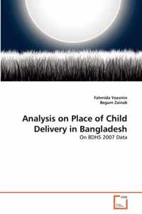 Analysis on Place of Child Delivery in Bangladesh