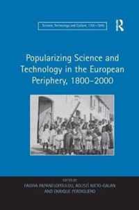 Popularizing Science and Technology in the European Periphery, 1800 2000