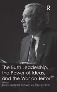 The Bush Leadership, the Power of Ideas, and the War on Terror