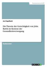 Die Theorie der Gerechtigkeit von John Rawls im Kontext der Gesundheitsversorgung