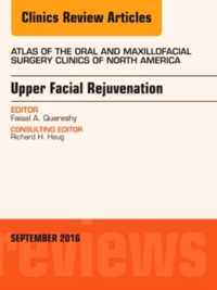 Upper Facial Rejuvenation, An Issue of Atlas of the Oral and Maxillofacial Surgery Clinics of North America