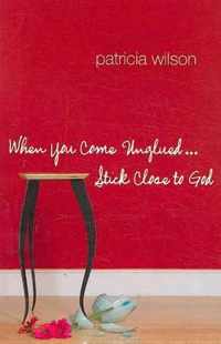 When You Come Unglued...Stick Close to God