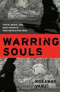 Warring Souls: Youth, Media, and Martyrdom in Post-Revolution Iran