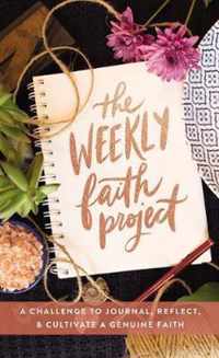 Weekly Faith Project A Challenge to Journal, Reflect, and Cultivate a Genuine Faith The Weekly Project