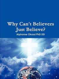 Why Can't Believers Just Believe?