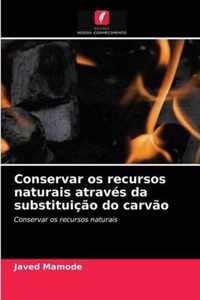 Conservar os recursos naturais atraves da substituicao do carvao