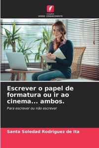 Escrever o papel de formatura ou ir ao cinema... ambos.