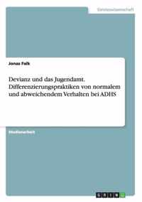 Devianz und das Jugendamt. Differenzierungspraktiken von normalem und abweichendem Verhalten bei ADHS