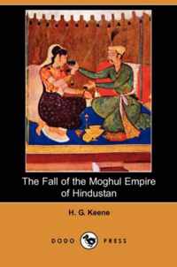 The Fall of the Moghul Empire of Hindustan