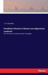 Preussiches Erbrecht in Glossen zum allgemeinen Landrecht