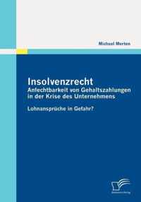 Insolvenzrecht: Anfechtbarkeit von Gehaltszahlungen in der Krise des Unternehmens: Lohnansprüche in Gefahr?