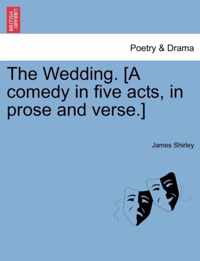 The Wedding. [A Comedy in Five Acts, in Prose and Verse.]