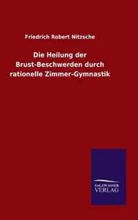 Die Heilung der Brust-Beschwerden durch rationelle Zimmer-Gymnastik