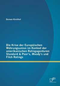 Die Krise der Europäischen Währungsunion im Kontext der amerikanischen Ratingagenturen Standard & Poor's, Moody's und Fitch Ratings