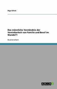 Das mannliche Verstandnis der Vereinbarkeit von Familie und Beruf im Wandel?!