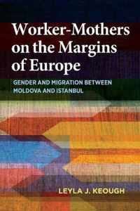 Worker-Mothers on the Margins of Europe