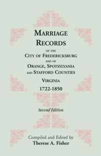 Marriage Records of the City of Fredericksburg, and of Orange, Spotsylvania, and Stafford Counties, Virginia, 1722-1850