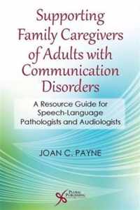 Supporting Family Caregivers of Adults with Communication Disorders