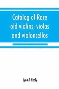 Catalog of rare old violins, violas and violoncellos; also bows of rare makes