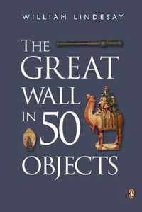 The Great Wall in 50 Objects