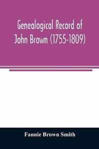 Genealogical record of John Brown (1755-1809) and his descendants, also the collateral branches of Merrill, Scott and Follett families