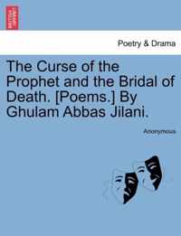 The Curse of the Prophet and the Bridal of Death. [Poems.] by Ghulam Abbas Jilani.