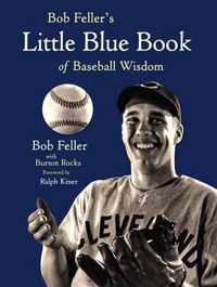 Bob Feller's Little Blue Book of Baseball Wisdom