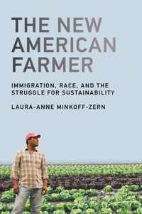 The New American Farmer  Immigration, Race, and the Struggle for Sustainability