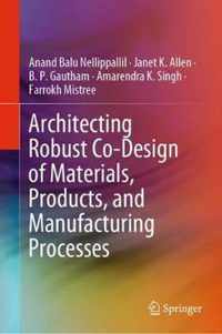 Architecting Robust Co-Design of Materials, Products, and Manufacturing Processes