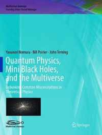 Quantum Physics, Mini Black Holes, and the Multiverse