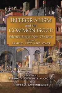 Integralism and the Common Good: Selected Essays from The Josias (Volume 1