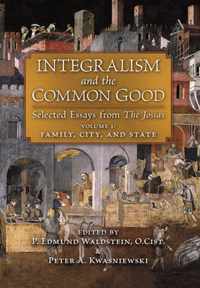 Integralism and the Common Good: Selected Essays from The Josias (Volume 1
