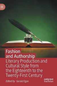 Fashion and Authorship: Literary Production and Cultural Style from the Eighteenth to the Twenty-First Century