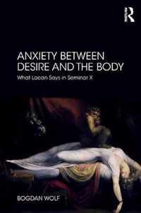 Anxiety Between Desire and the Body