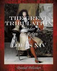 The Great Tribulation Under the Reign of Louis XIV