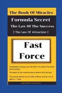 The Book of miracles Formula Secret The Law Of The Success Fast and Force [The Law Of Attraction]: Strategy Build Success Inspiration In a Fast Pace: Your Life Have Changed That