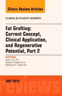 Fat Grafting: Current Concept, Clinical Application, and Regenerative Potential,  PART 2, An Issue of Clinics in Plastic Surgery