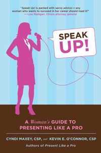 Speak Up!: A Woman's Guide to Presenting Like a Pro