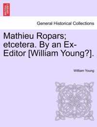 Mathieu Ropars; Etcetera. by an Ex-Editor [William Young?].