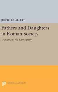 Fathers and Daughters in Roman Society - Women and the Elite Family