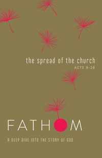 Fathom Bible Studies: The Spread of the Church Student Journal (Acts 9-28)