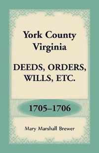 York County, Virginia Deeds, Orders, Wills, Etc., 1705-1706