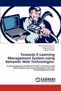 Towards E-Learning Management System using Semantic Web Technologies.