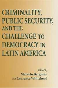 Criminality, Public Security, and the Challenge to Democracy in Latin America