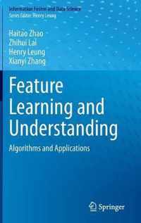 Feature Learning and Understanding: Algorithms and Applications