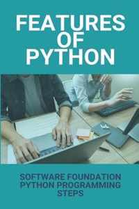 Features Of Python: Software Foundation, Python Programming Steps